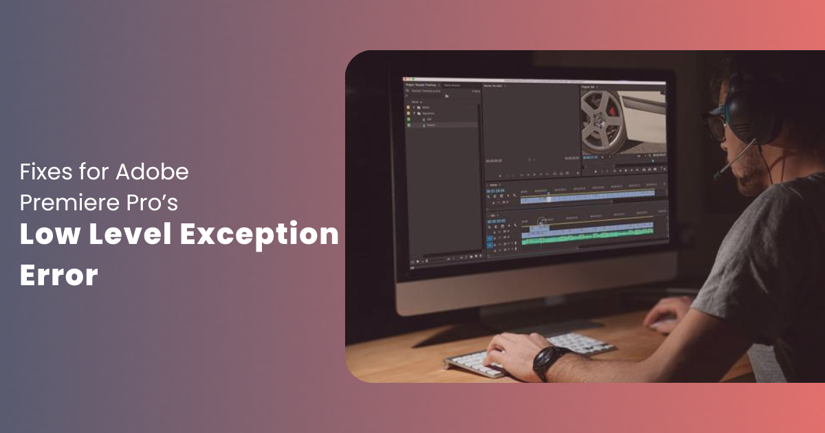 Resolve the “A Low Level Exception Occurred” Error of Premiere Pro With These Fixes!
