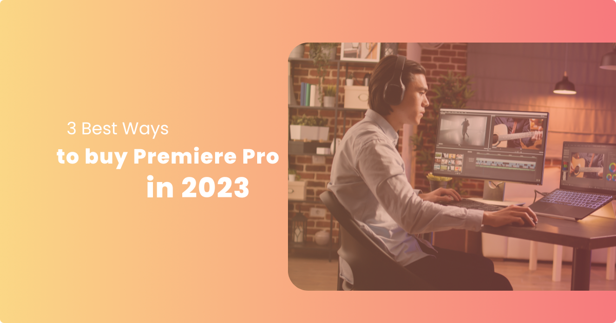3 Best Ways to Buy Premiere Pro in 2024