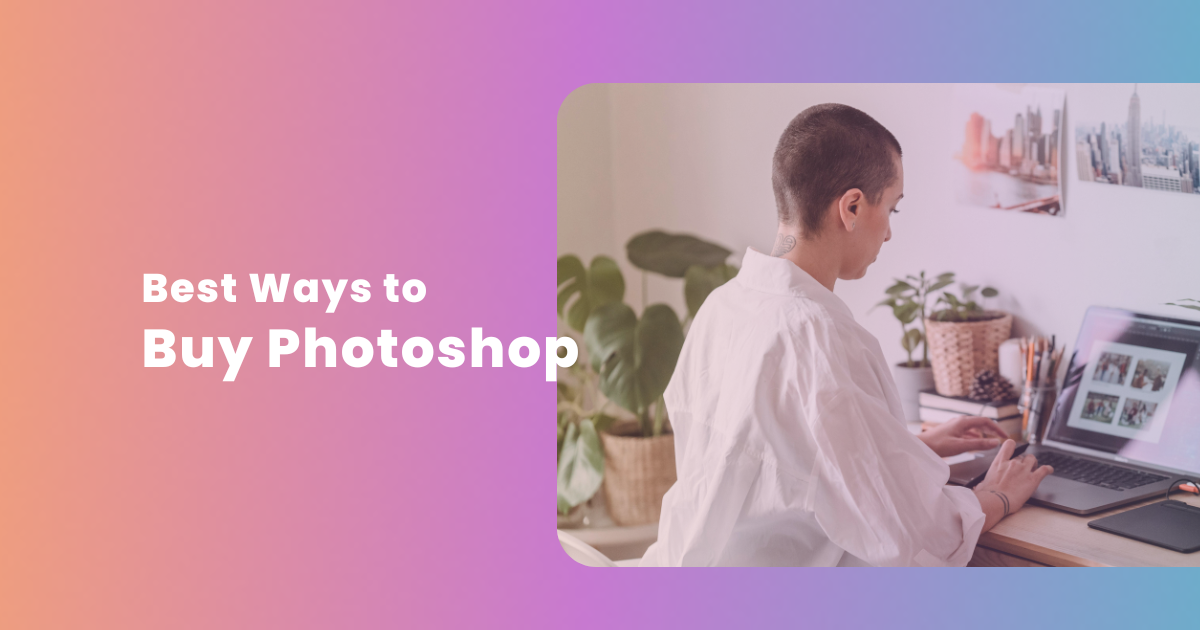 8 Best Ways to Buy Adobe Photoshop for Cheap in 2024
