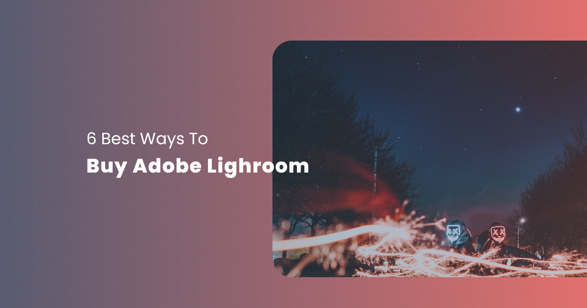 The 6 Best Ways to Buy Adobe Lightroom in 2024