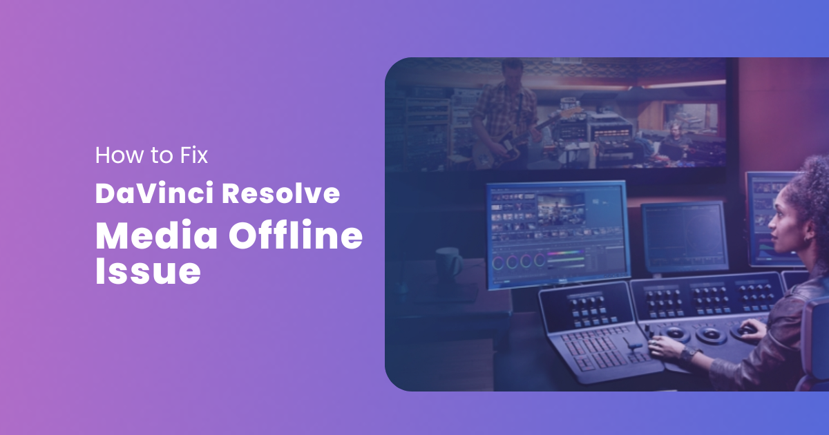 How to Fix DaVinci Resolve Media Offline Issue How to Fix DaVinci Resolve Media Offline Issue