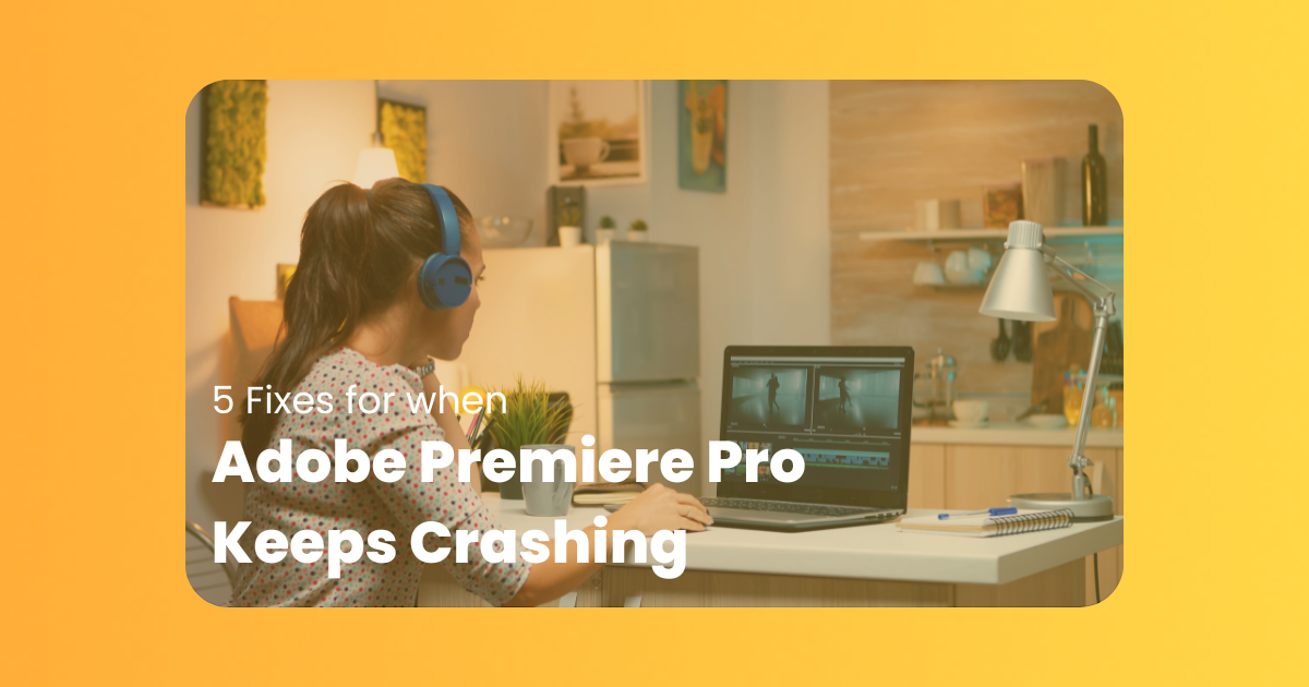 Premiere Pro Keeps Crashing? 5 Fixes Working in 2024