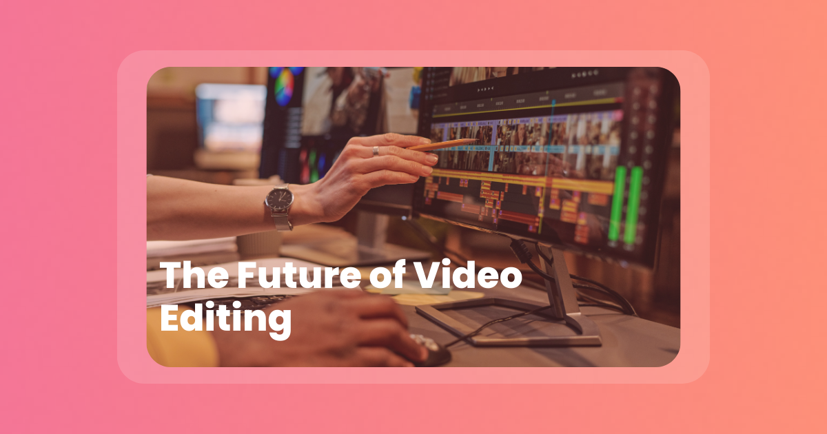 The Future of Video Editing