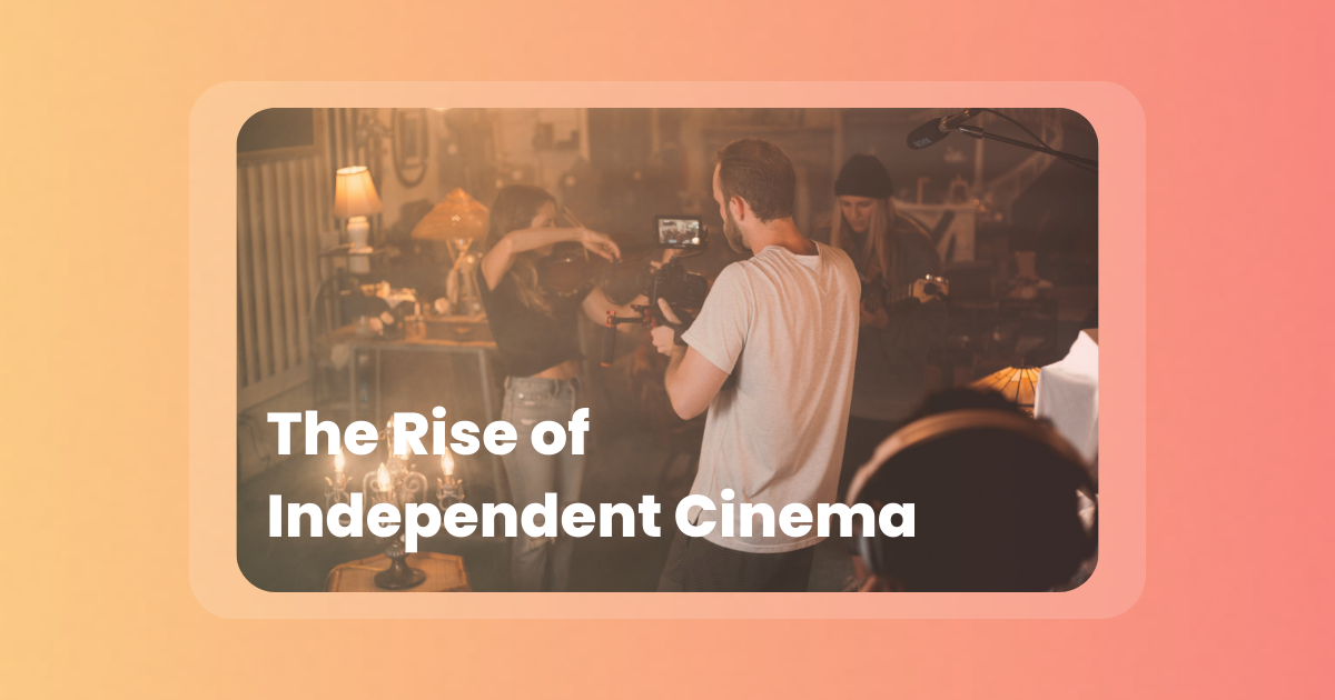 The Rise of Independent Cinema: A Brief History and Evolution
