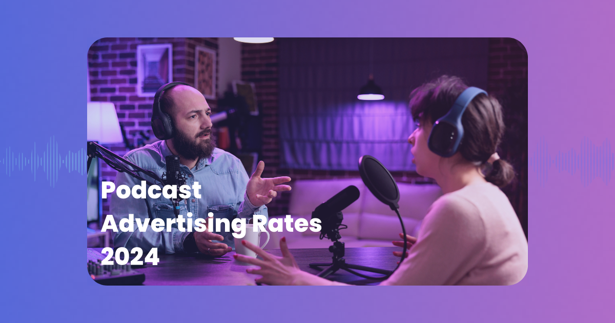 Podcast Advertising Rates 2024: A Complete Guide